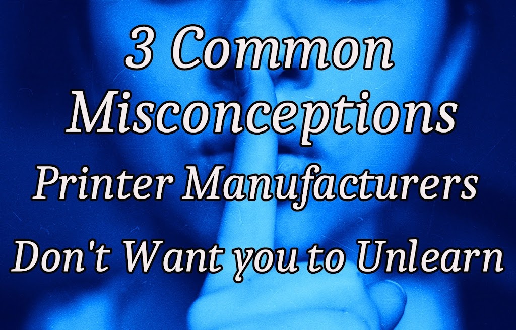 3 Common Misconceptions Printer Manufacturers Don’t Want You to Unlearn