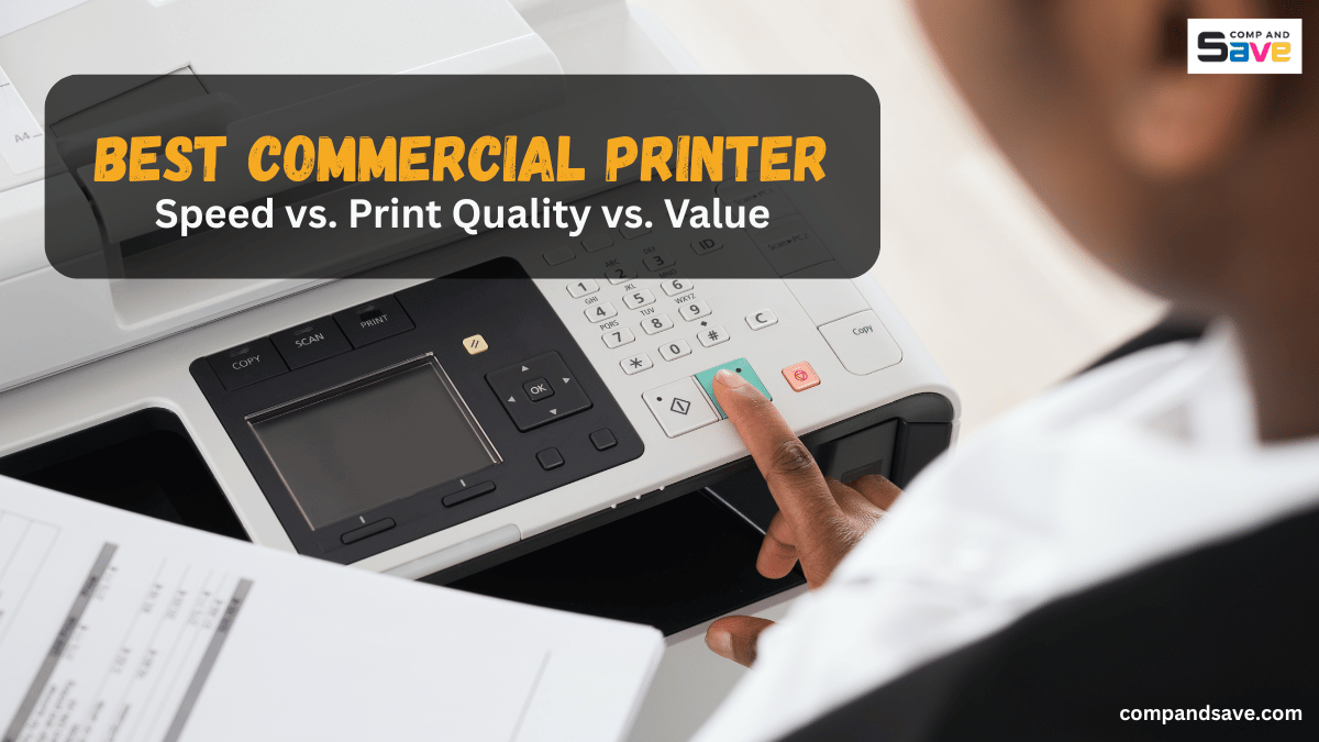 Best Commercial Printer: Speed vs. Print Quality vs. Value