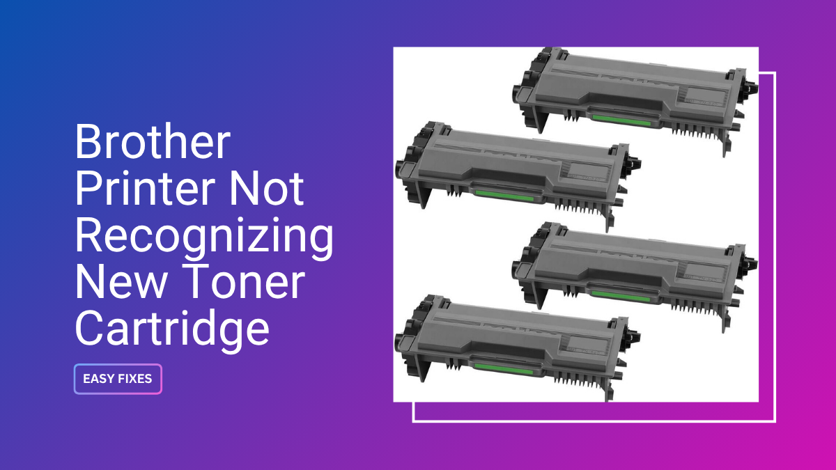 Brother Printer Not Recognizing New Toner Cartridge