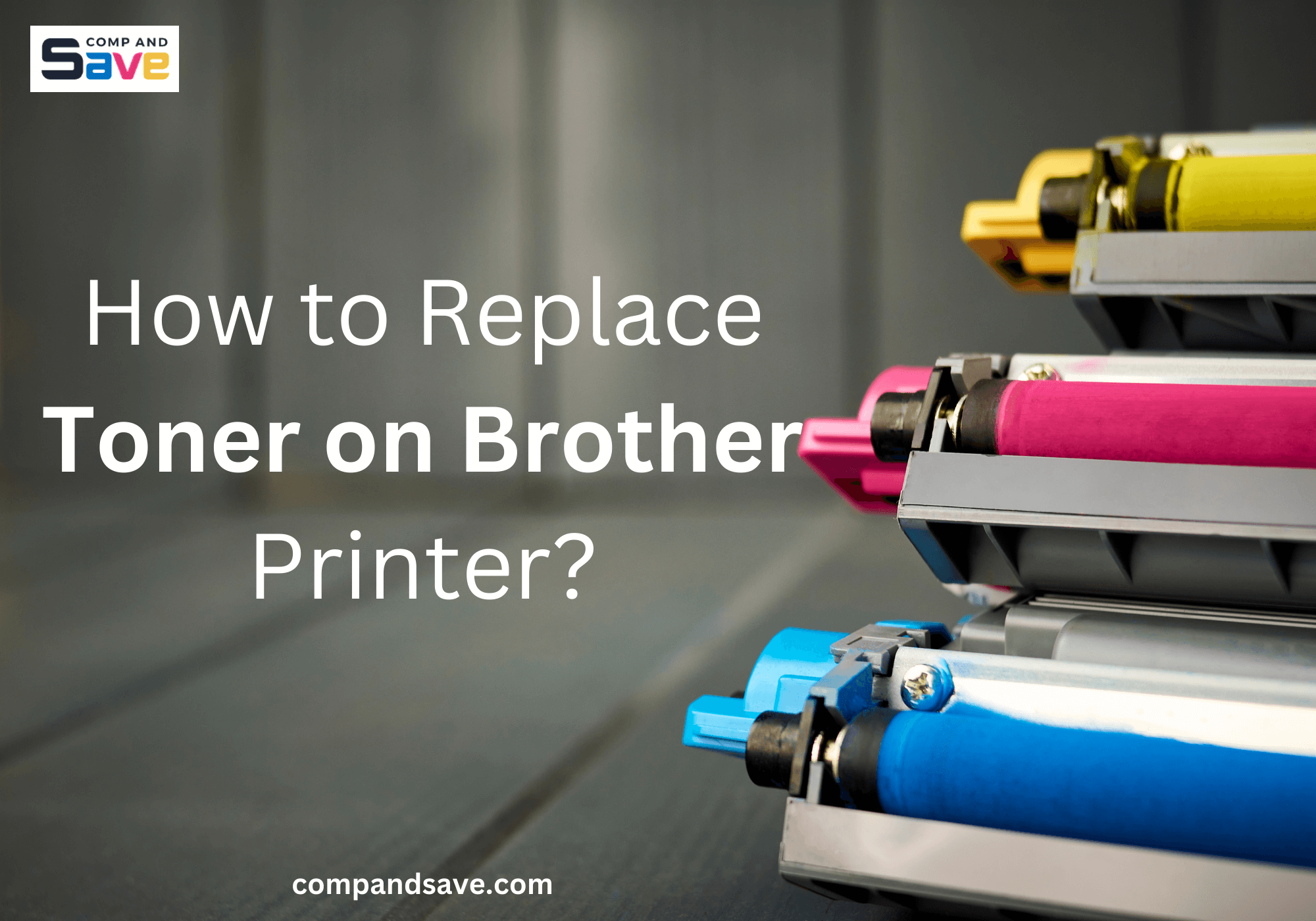 How to Replace Toner on Brother Printer? CompAndSave 2024